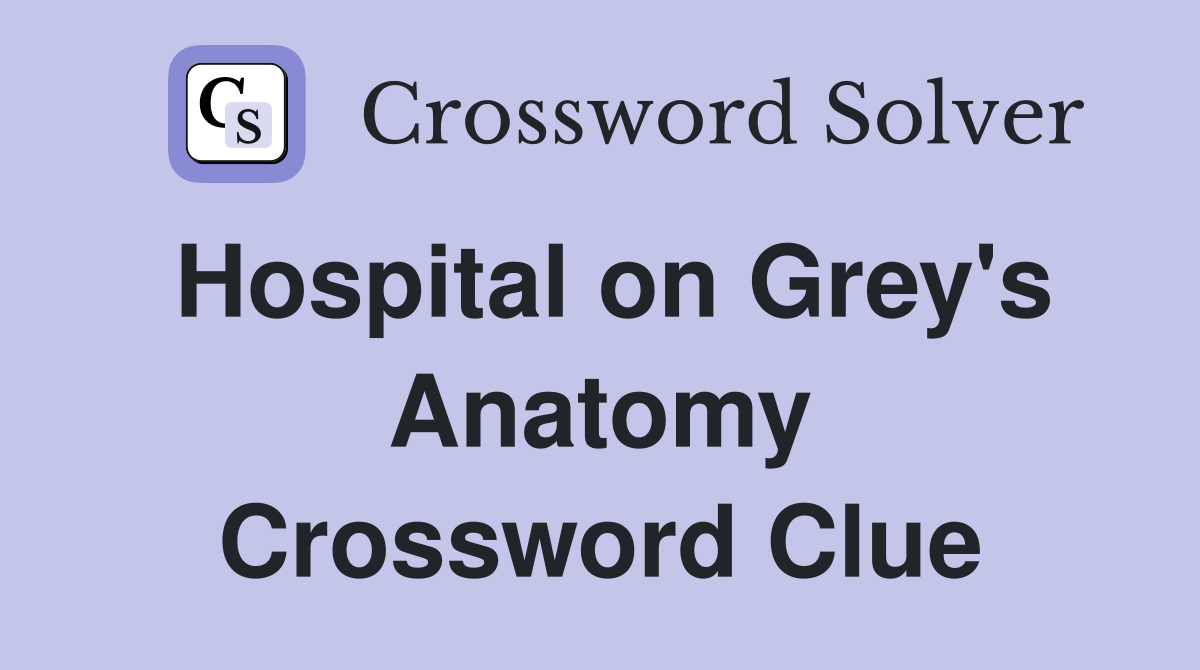 Hospital on Grey's Anatomy Crossword Clue