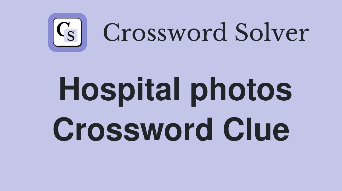 Hospital photos Crossword Clue