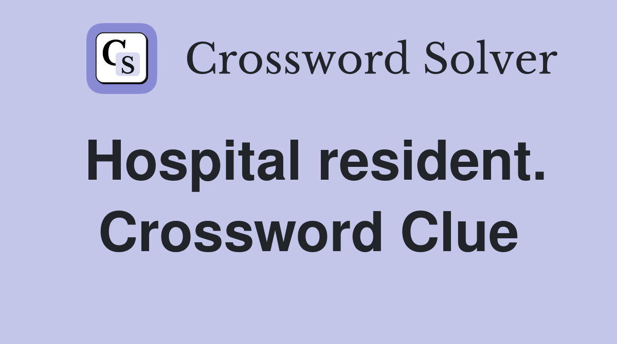 Hospital resident. Crossword Clue