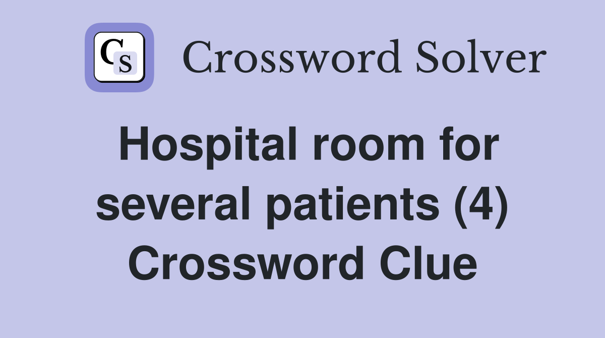 Hospital room for several patients (4) Crossword Clue