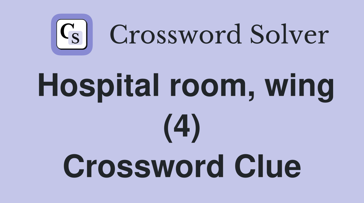 Hospital room, wing (4) Crossword Clue