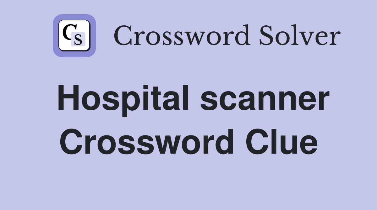 Hospital scanner Crossword Clue