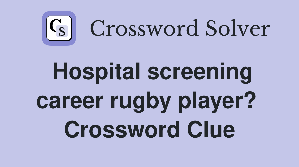 Hospital screening career rugby player?  Crossword Clue