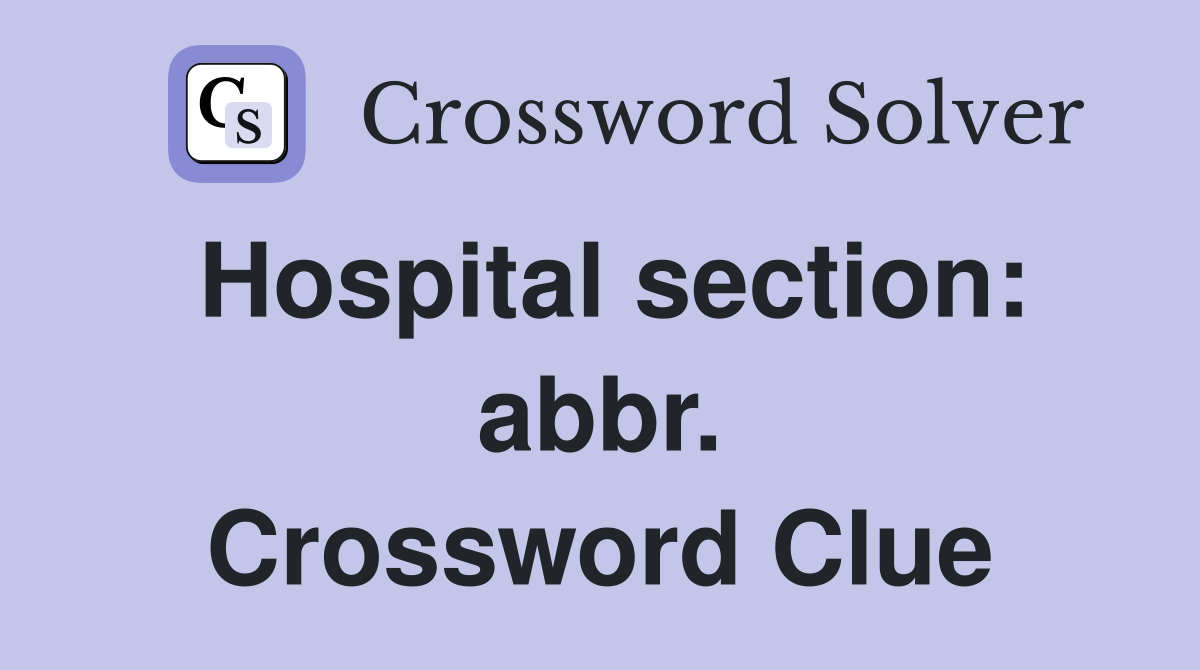 Hospital section: abbr. Crossword Clue