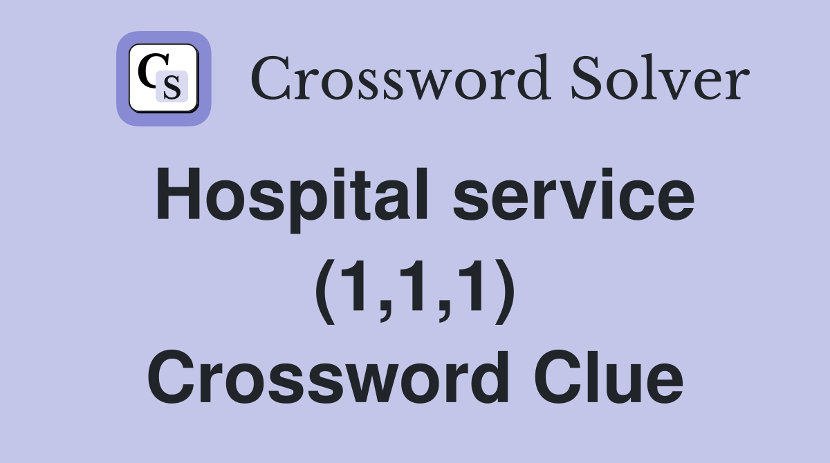 Hospital service (1,1,1) Crossword Clue