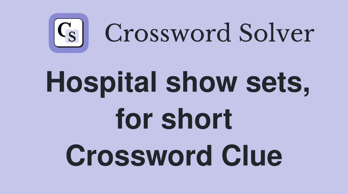 Hospital show sets, for short Crossword Clue