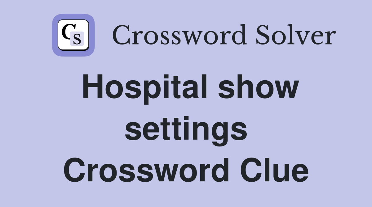 Hospital show settings Crossword Clue
