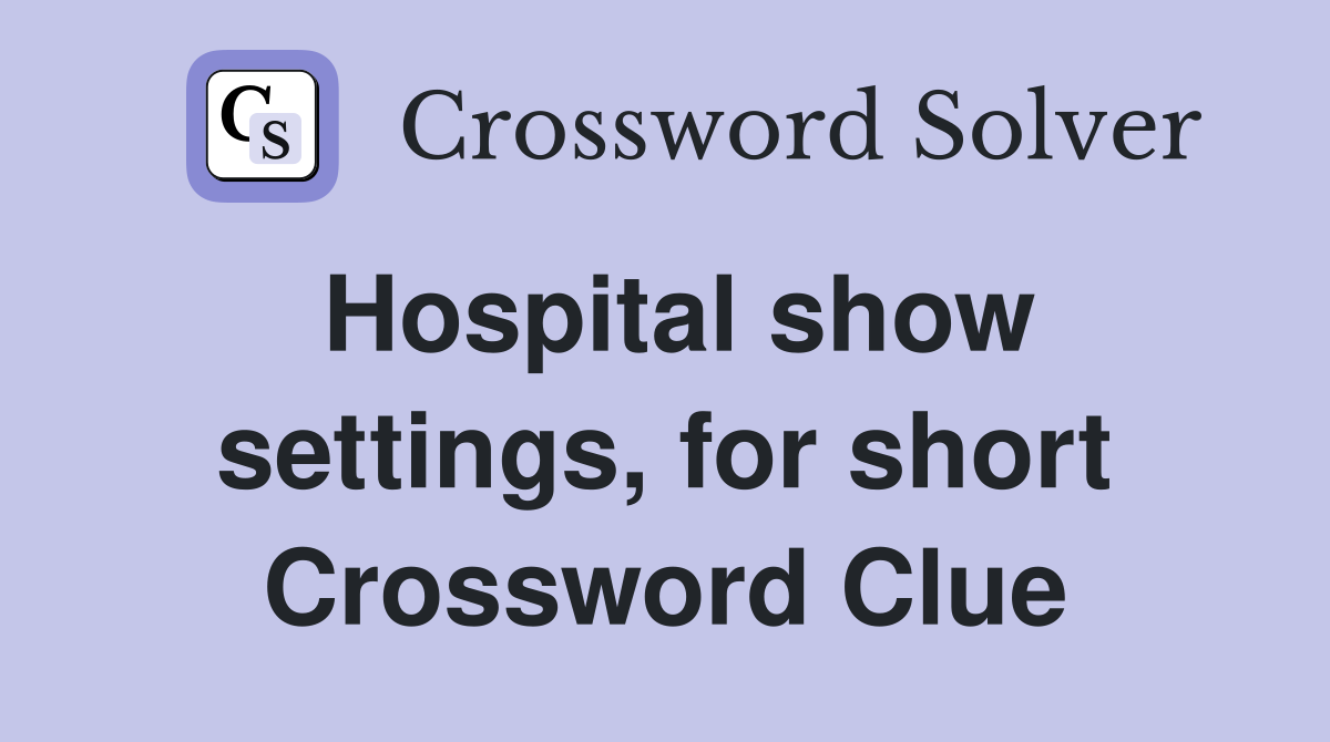 Hospital show settings, for short Crossword Clue
