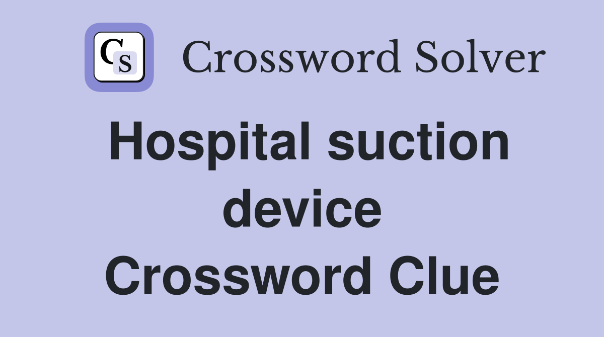 Hospital suction device Crossword Clue
