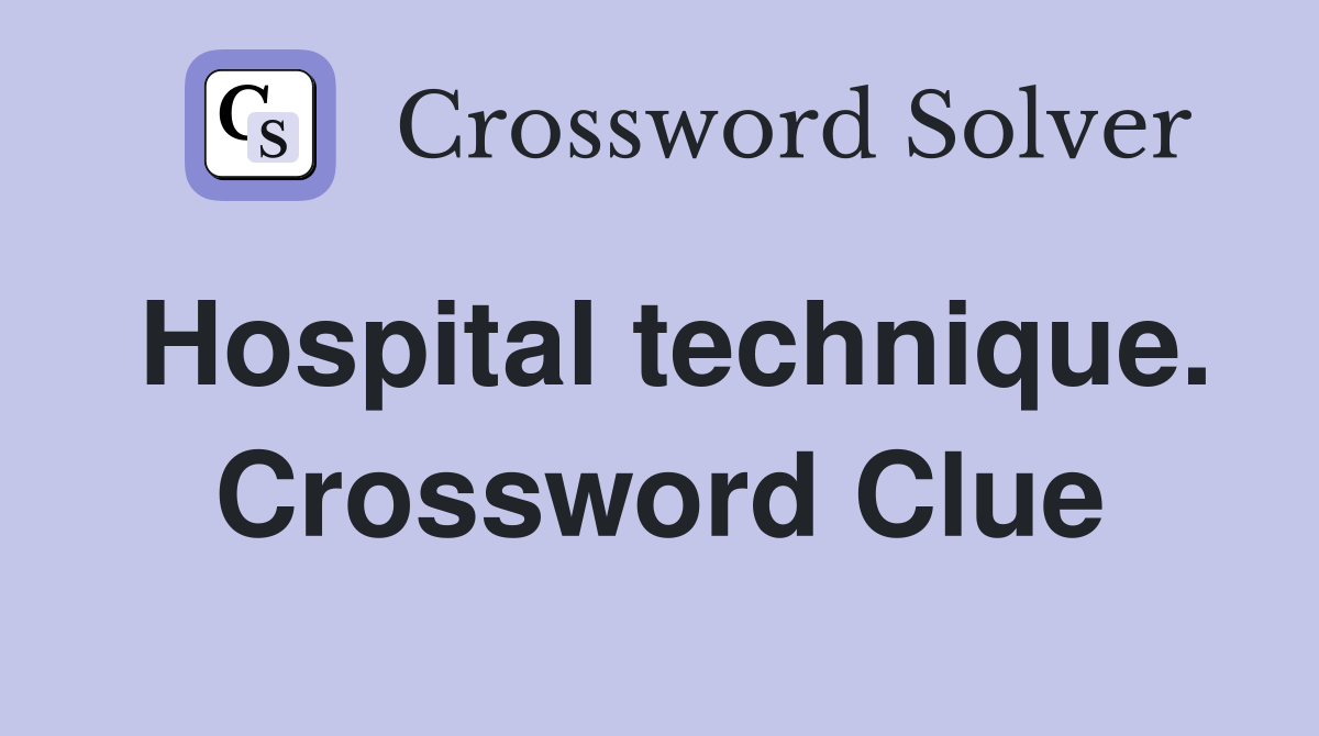 Hospital technique. Crossword Clue