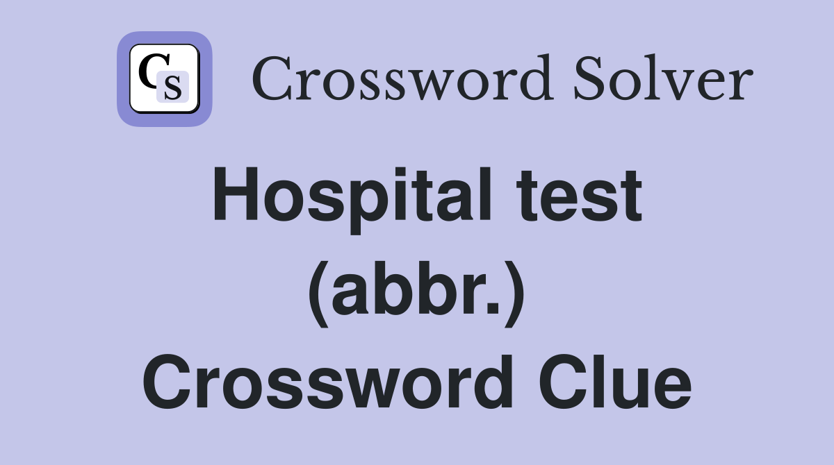 Hospital test (abbr.) Crossword Clue