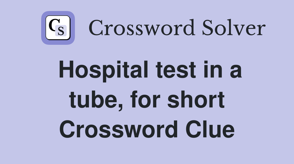 Hospital test in a tube, for short Crossword Clue