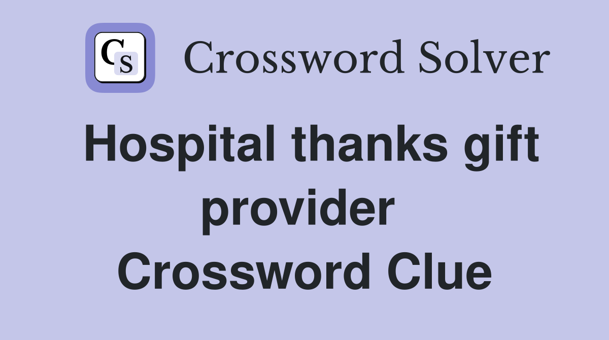 Hospital thanks gift provider  Crossword Clue