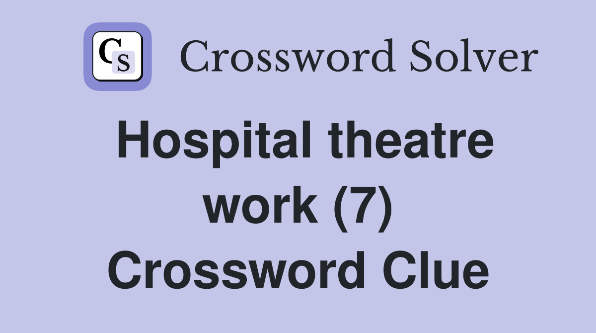 Hospital theatre work (7) Crossword Clue