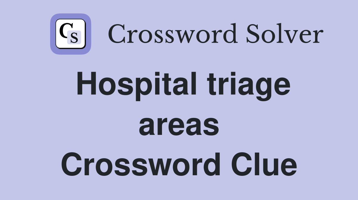 Hospital triage areas Crossword Clue