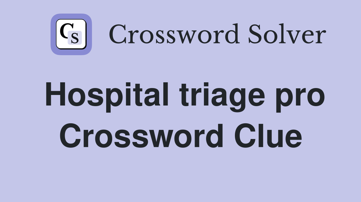 Hospital triage pro Crossword Clue