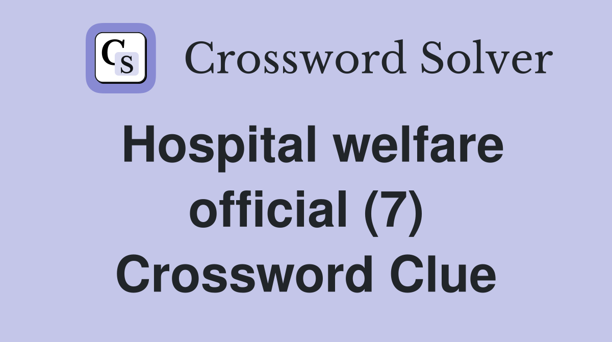 Hospital welfare official (7) Crossword Clue