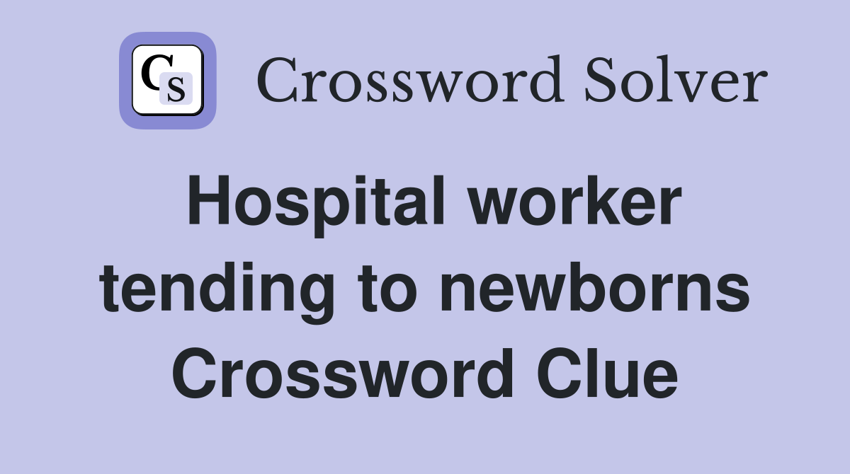 Hospital worker tending to newborns Crossword Clue