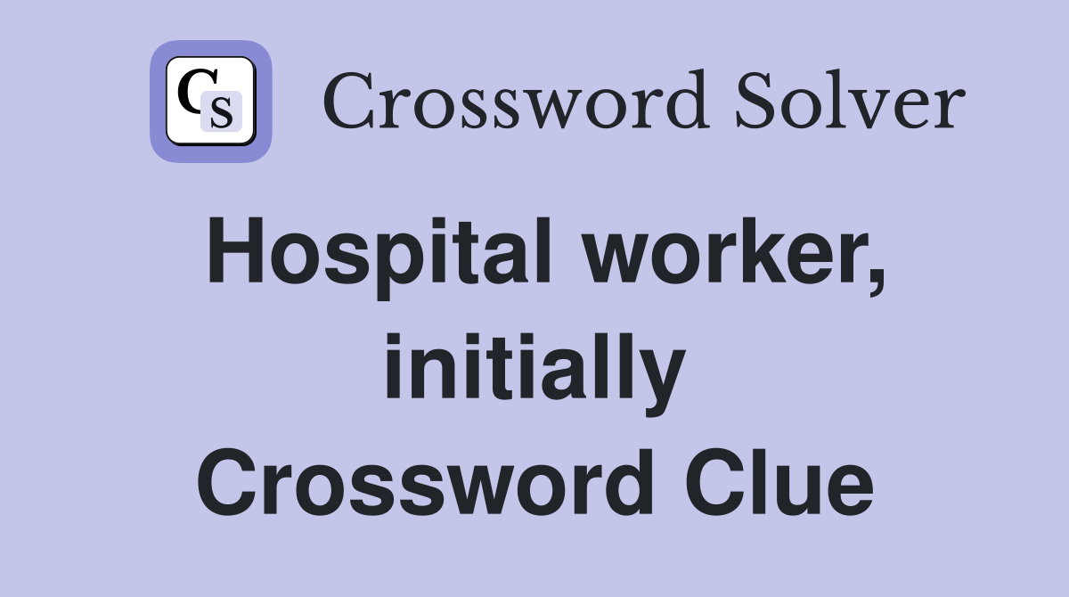 Hospital worker, initially Crossword Clue