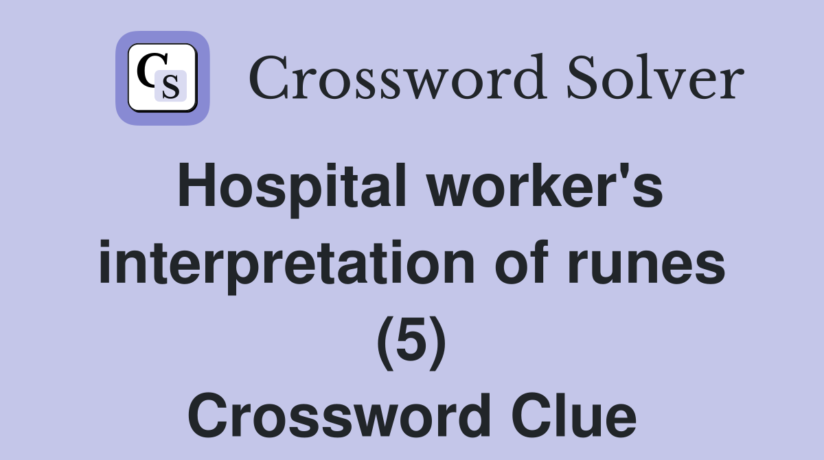 Hospital worker's interpretation of runes (5) Crossword Clue
