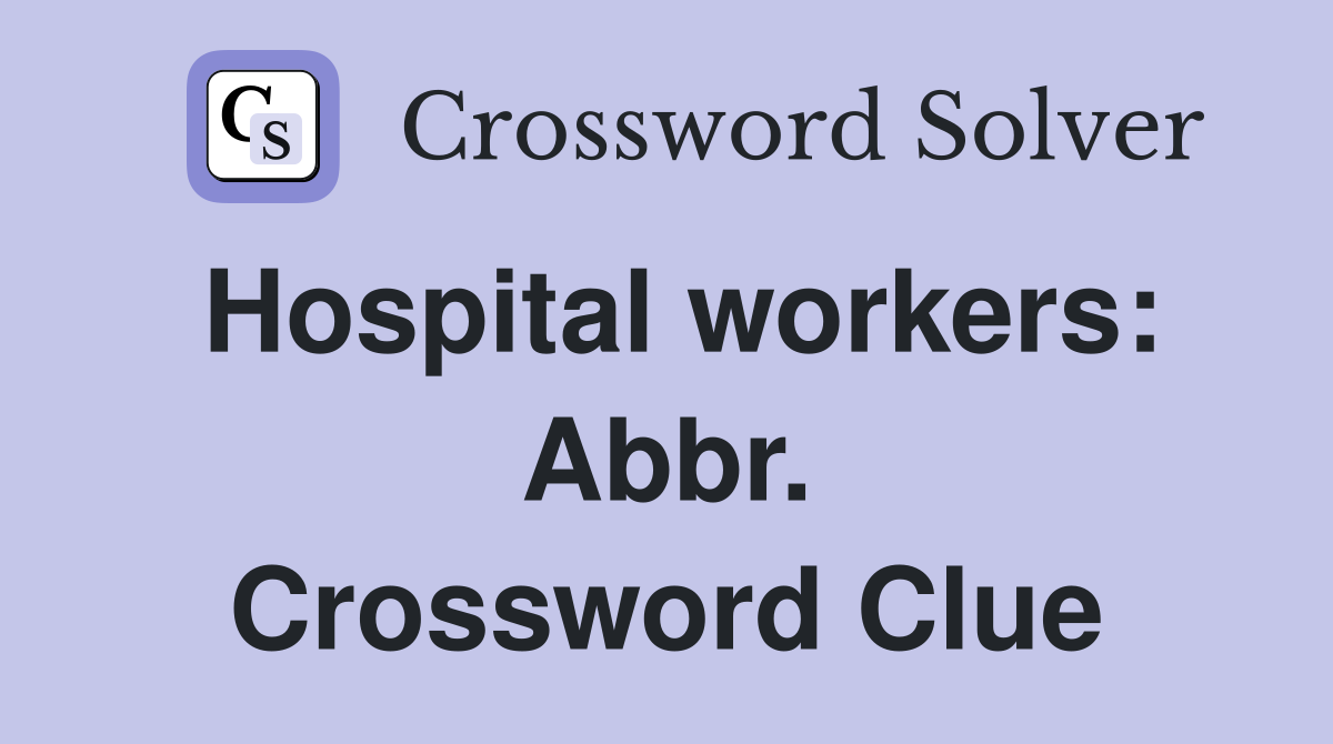 Hospital workers: Abbr. Crossword Clue