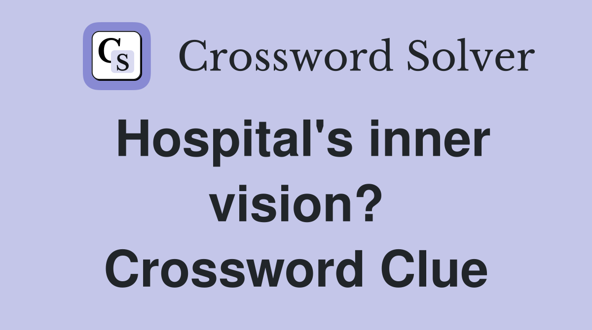 Hospital's inner vision? Crossword Clue