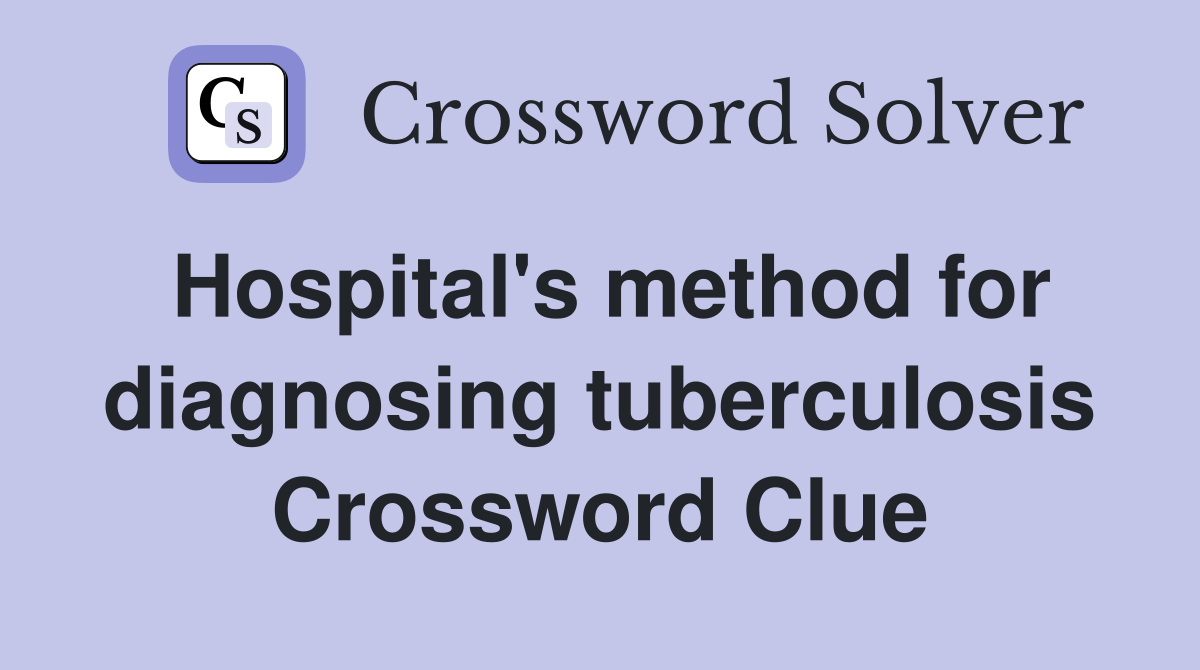 Hospital's method for diagnosing tuberculosis Crossword Clue