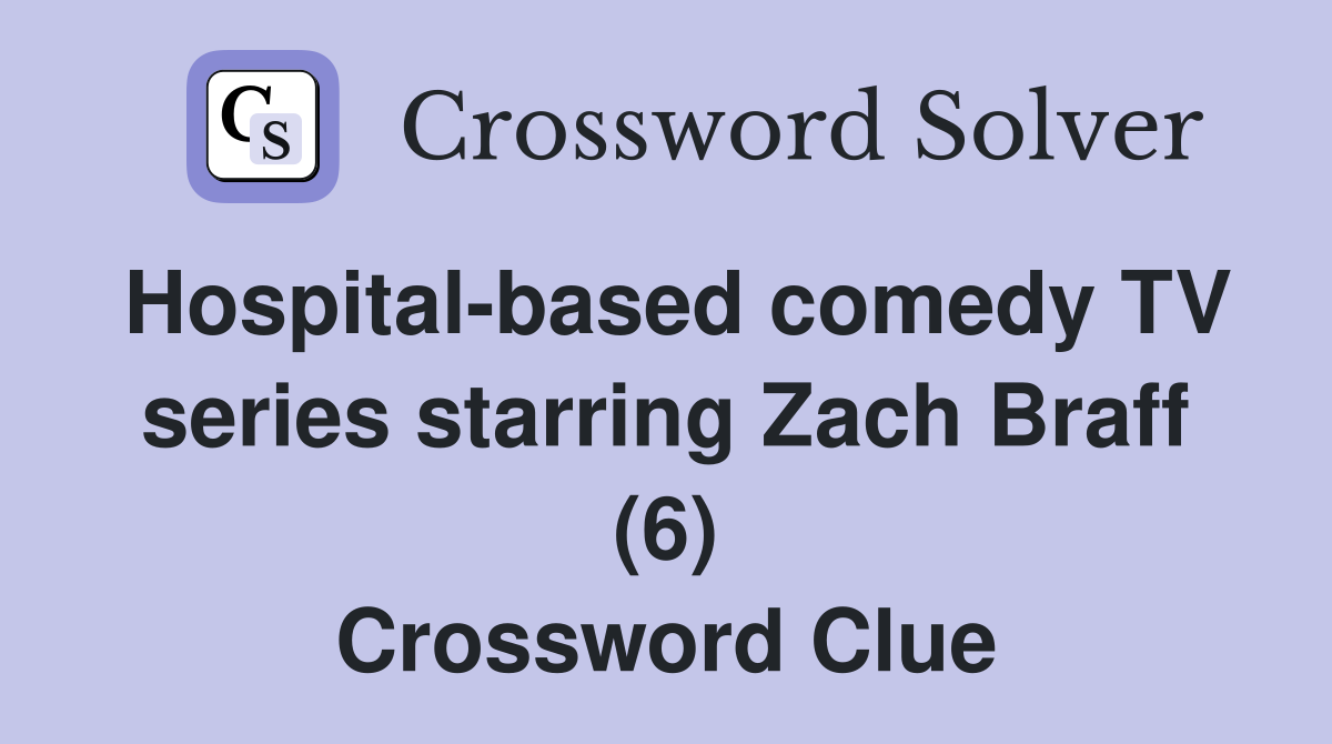 Hospital-based comedy TV series starring Zach Braff (6) Crossword Clue