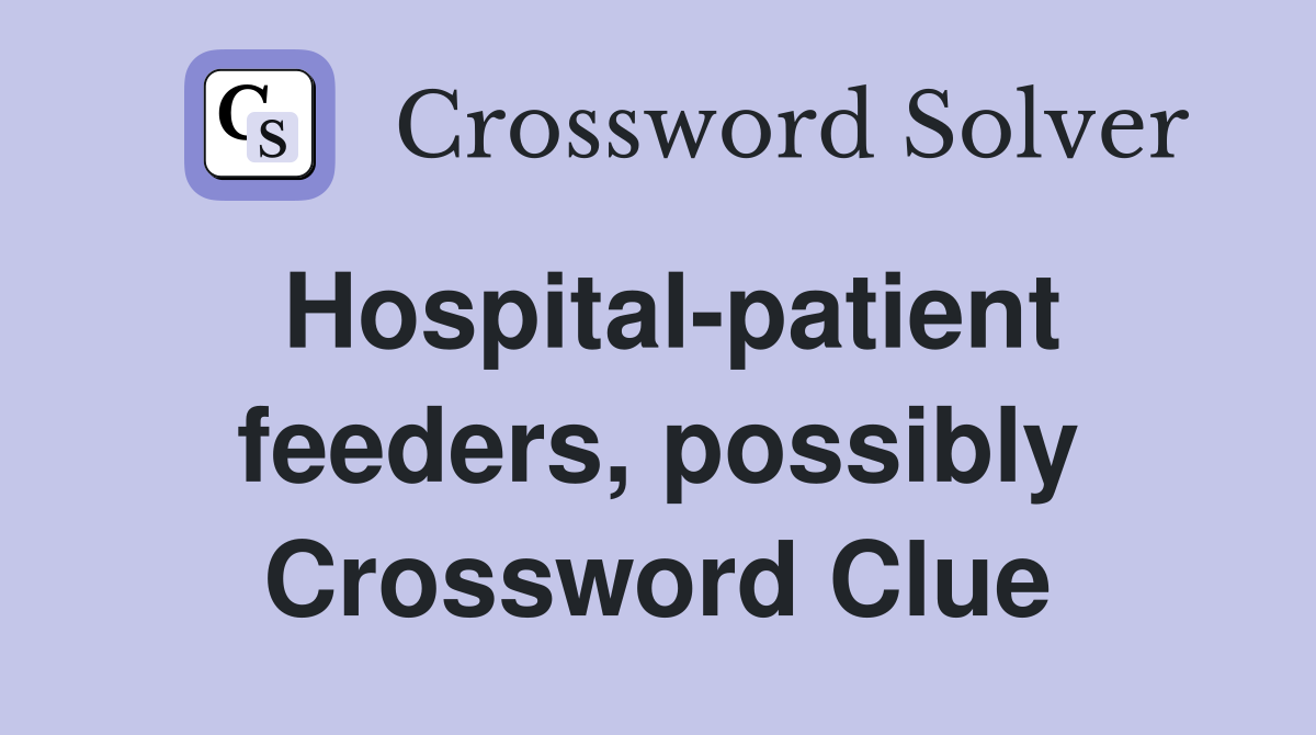 Hospital-patient feeders, possibly Crossword Clue