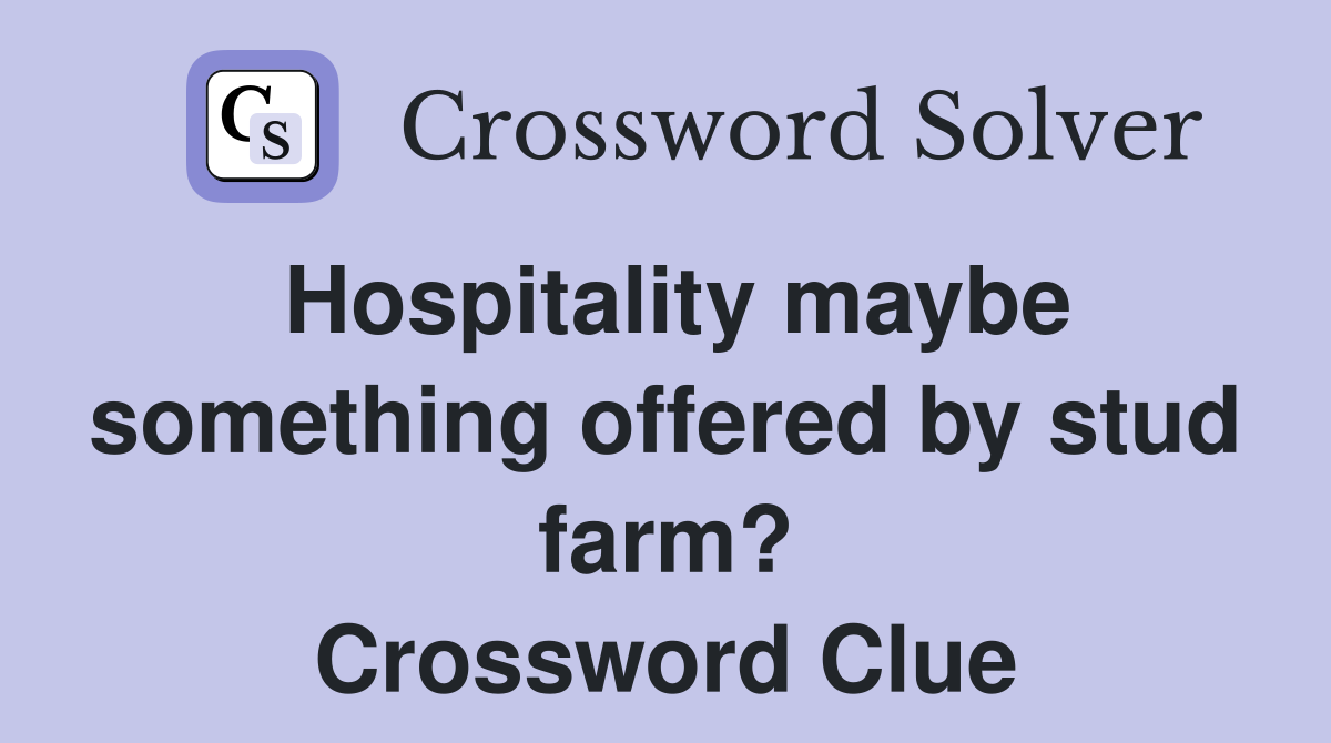 Hospitality maybe something offered by stud farm? Crossword Clue