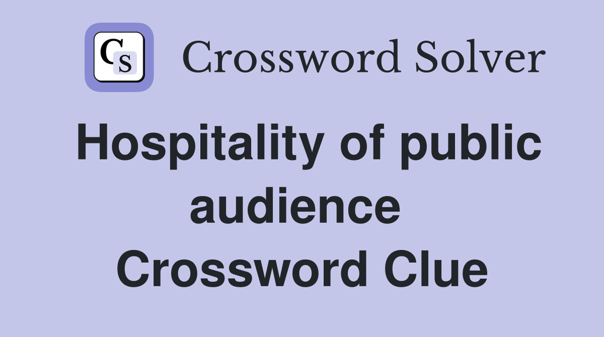 Hospitality of public audience  Crossword Clue