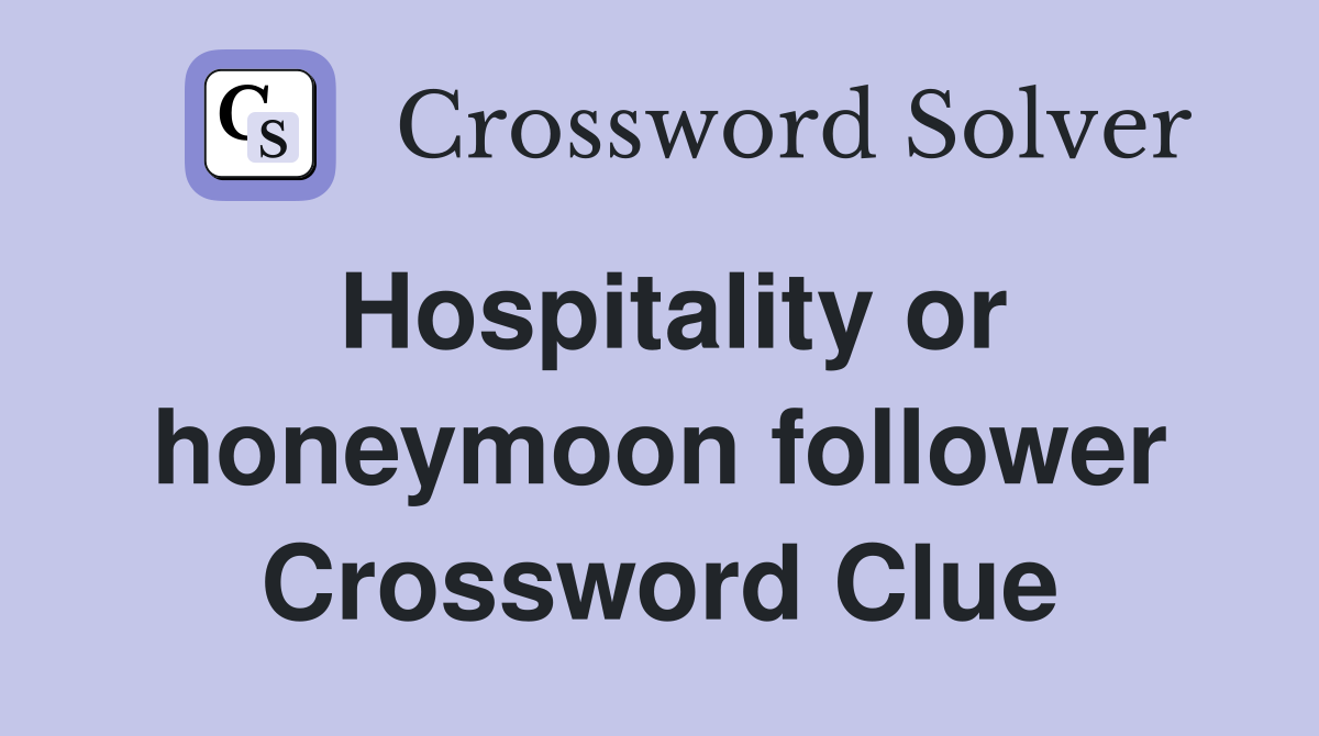Hospitality or honeymoon follower Crossword Clue