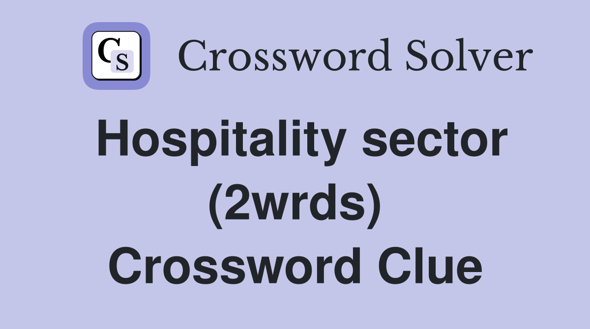 Hospitality sector (2wrds) Crossword Clue