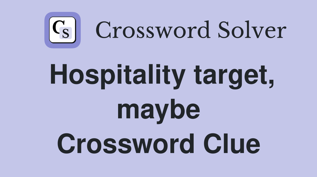 Hospitality target, maybe Crossword Clue