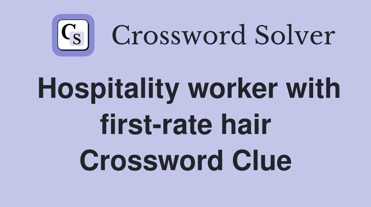Hospitality worker with first-rate hair Crossword Clue