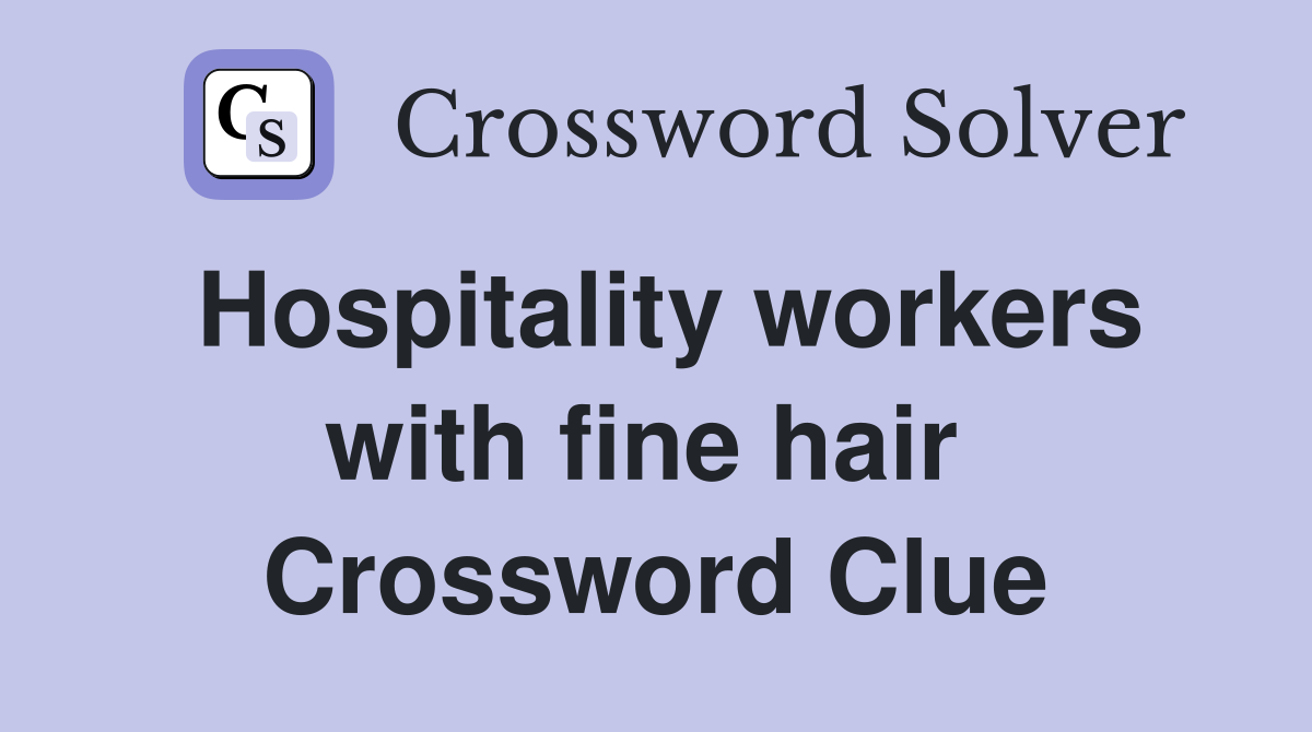 Hospitality workers with fine hair  Crossword Clue