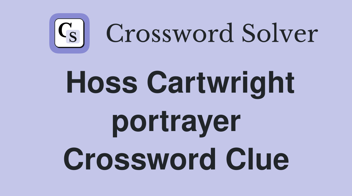 Hoss Cartwright portrayer Crossword Clue