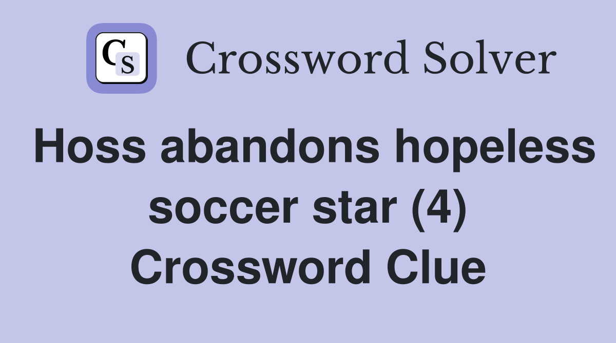 Hoss abandons hopeless soccer star (4) Crossword Clue