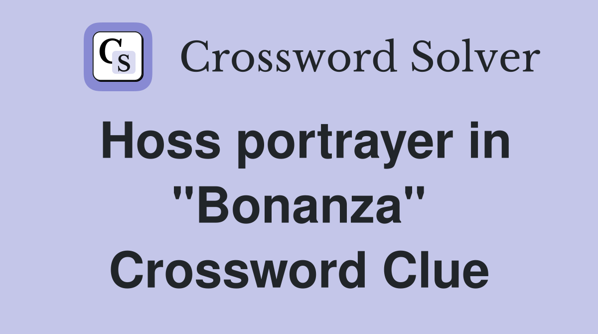 Hoss portrayer in "Bonanza" Crossword Clue
