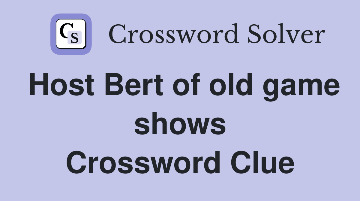 Host Bert of old game shows Crossword Clue