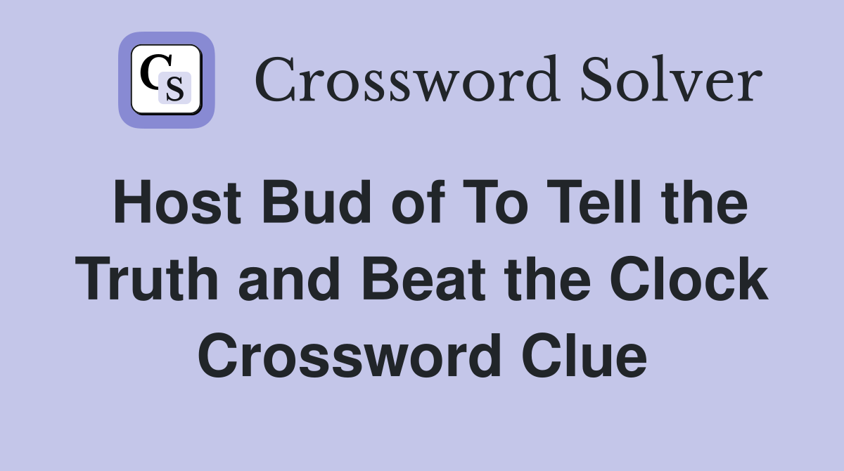 Host Bud of To Tell the Truth and Beat the Clock Crossword Clue