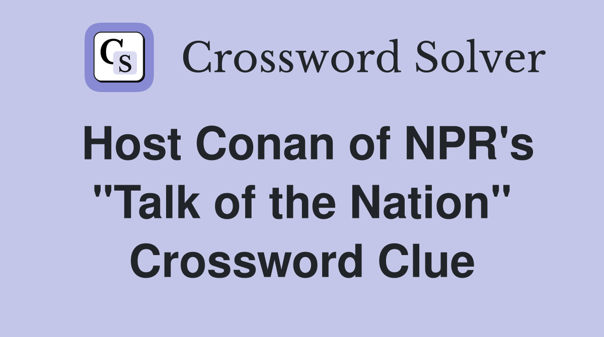Host Conan of NPR's "Talk of the Nation" Crossword Clue