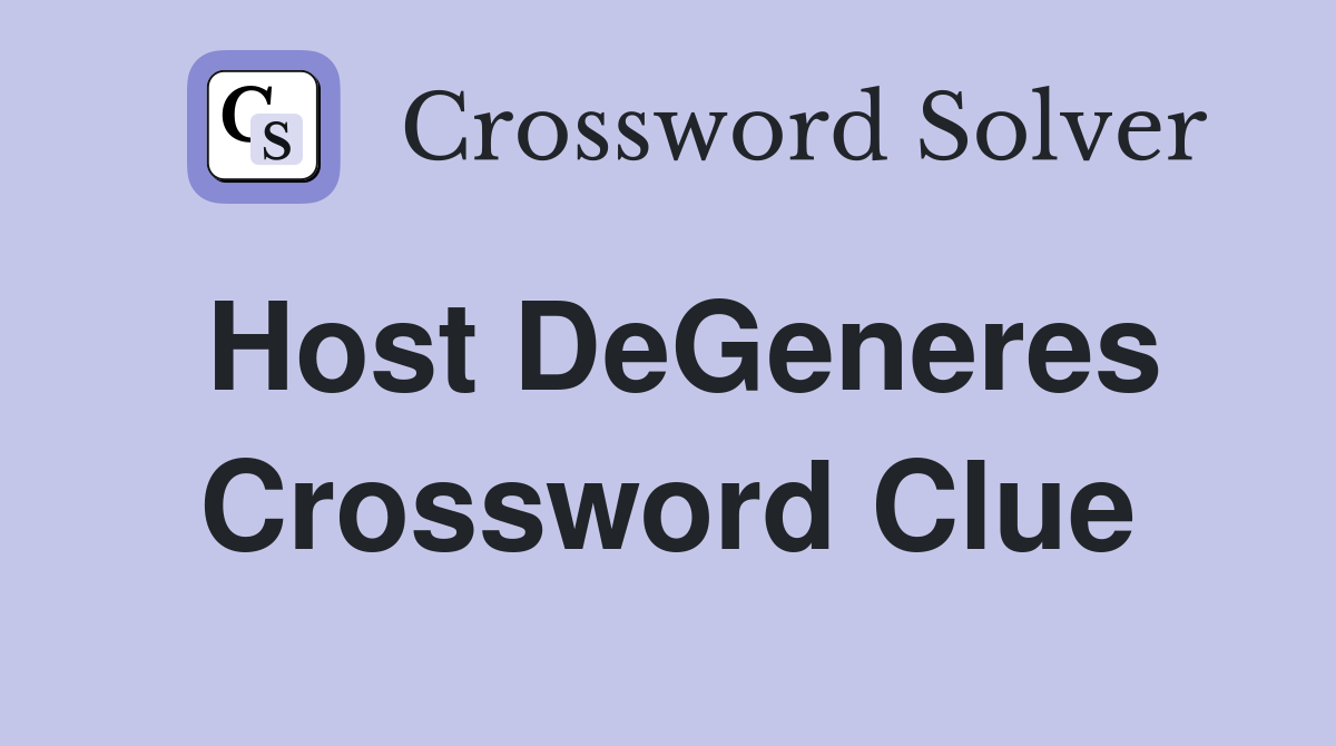 Host DeGeneres Crossword Clue