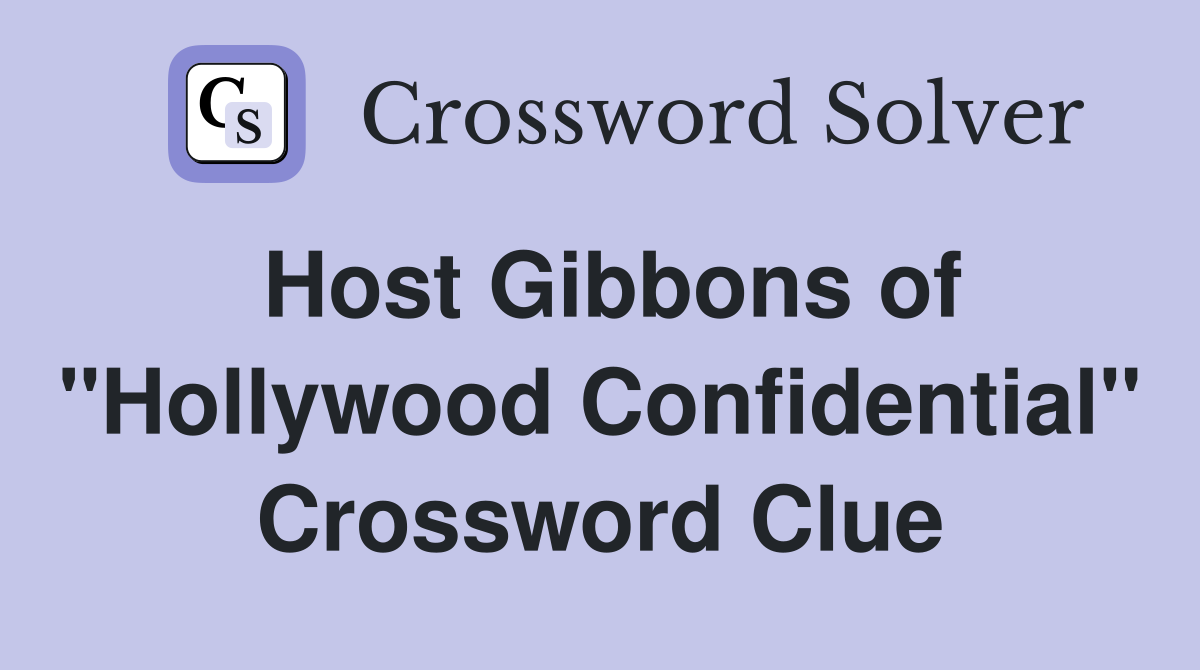 Host Gibbons of "Hollywood Confidential" Crossword Clue