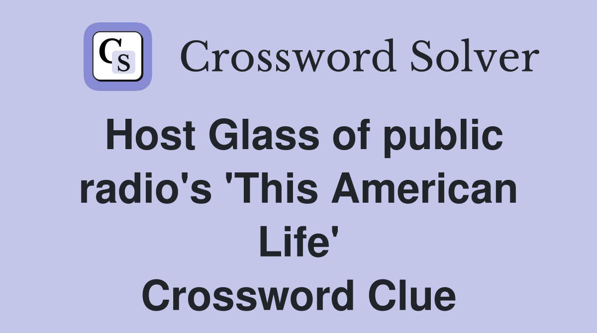Host Glass of public radio's 'This American Life' Crossword Clue