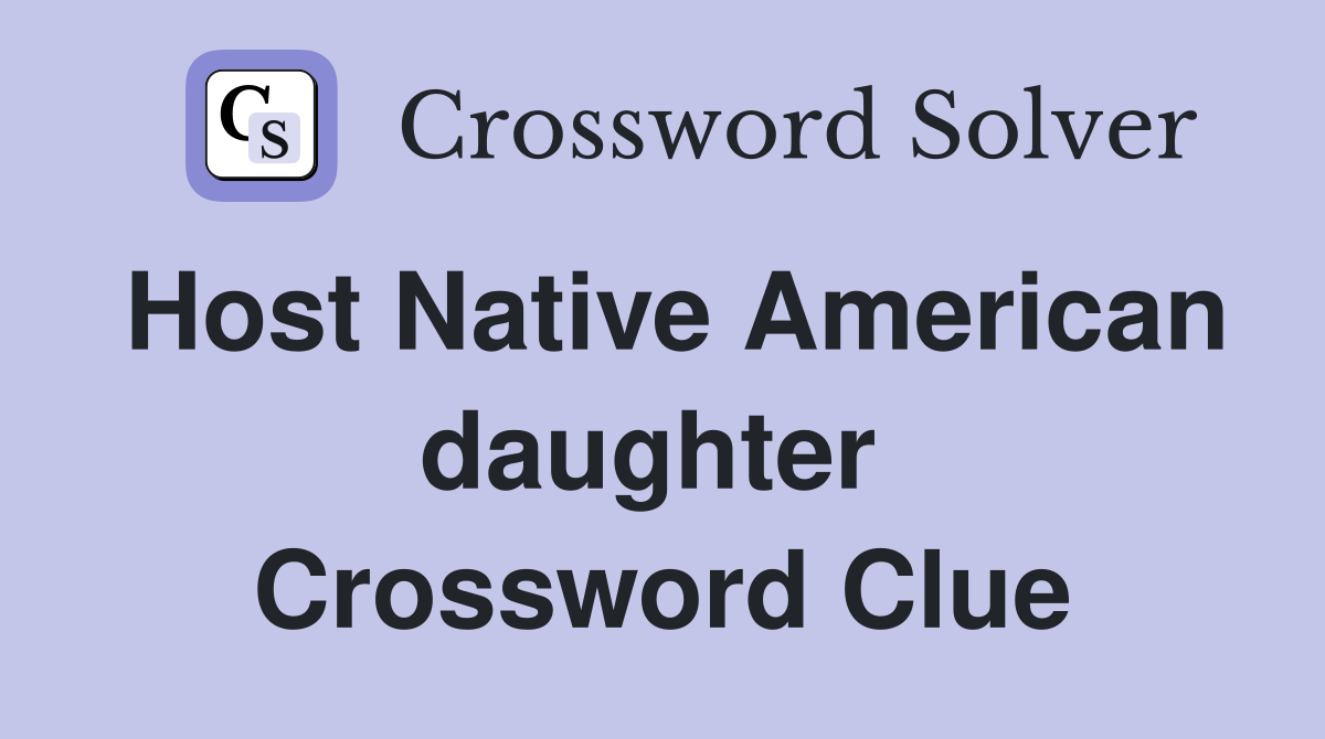 Host Native American daughter  Crossword Clue
