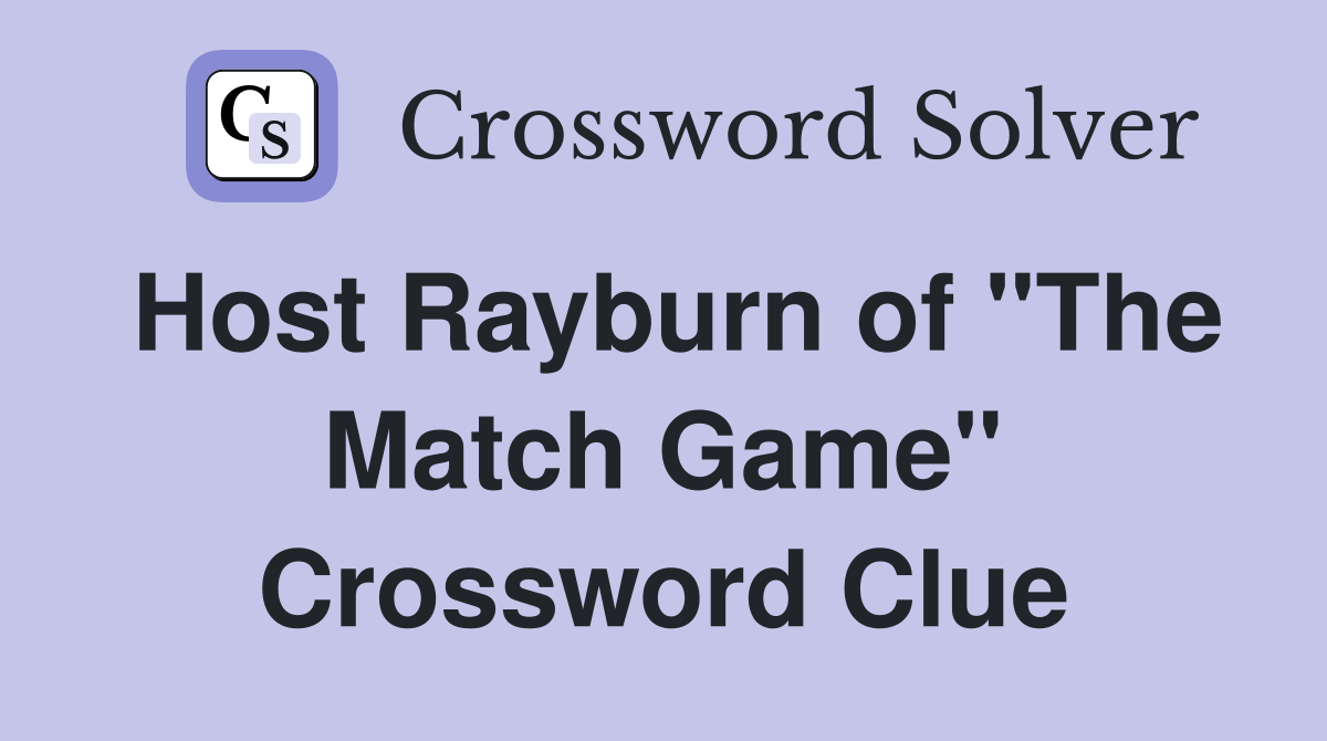 Host Rayburn of "The Match Game" Crossword Clue