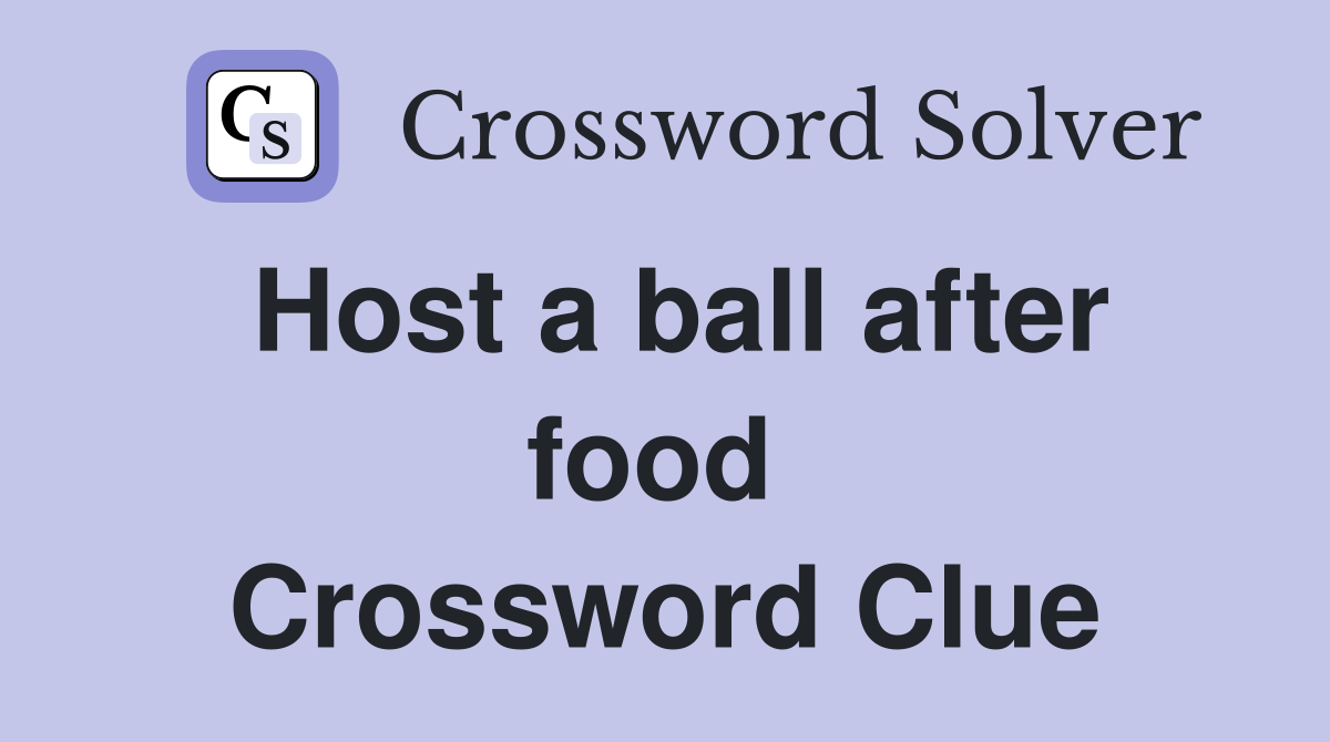 Host a ball after food  Crossword Clue