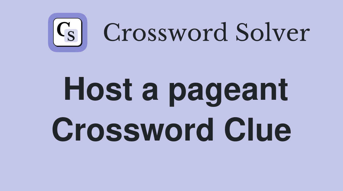 Host a pageant Crossword Clue