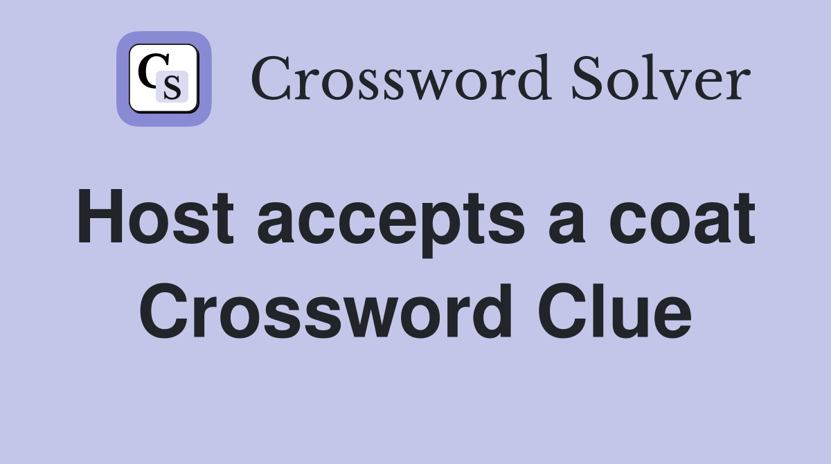 Host accepts a coat  Crossword Clue